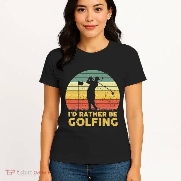 I’d Rather Be Golfing Golf Quotes Sayings Women's T-Shirt