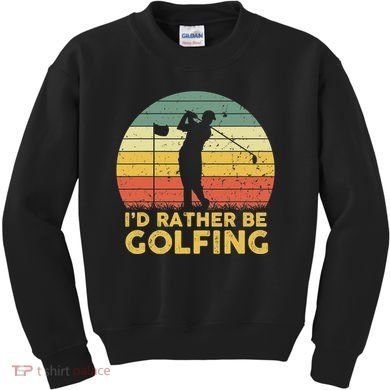 I’d Rather Be Golfing Golf Quotes Sayings Kids Sweatshirt