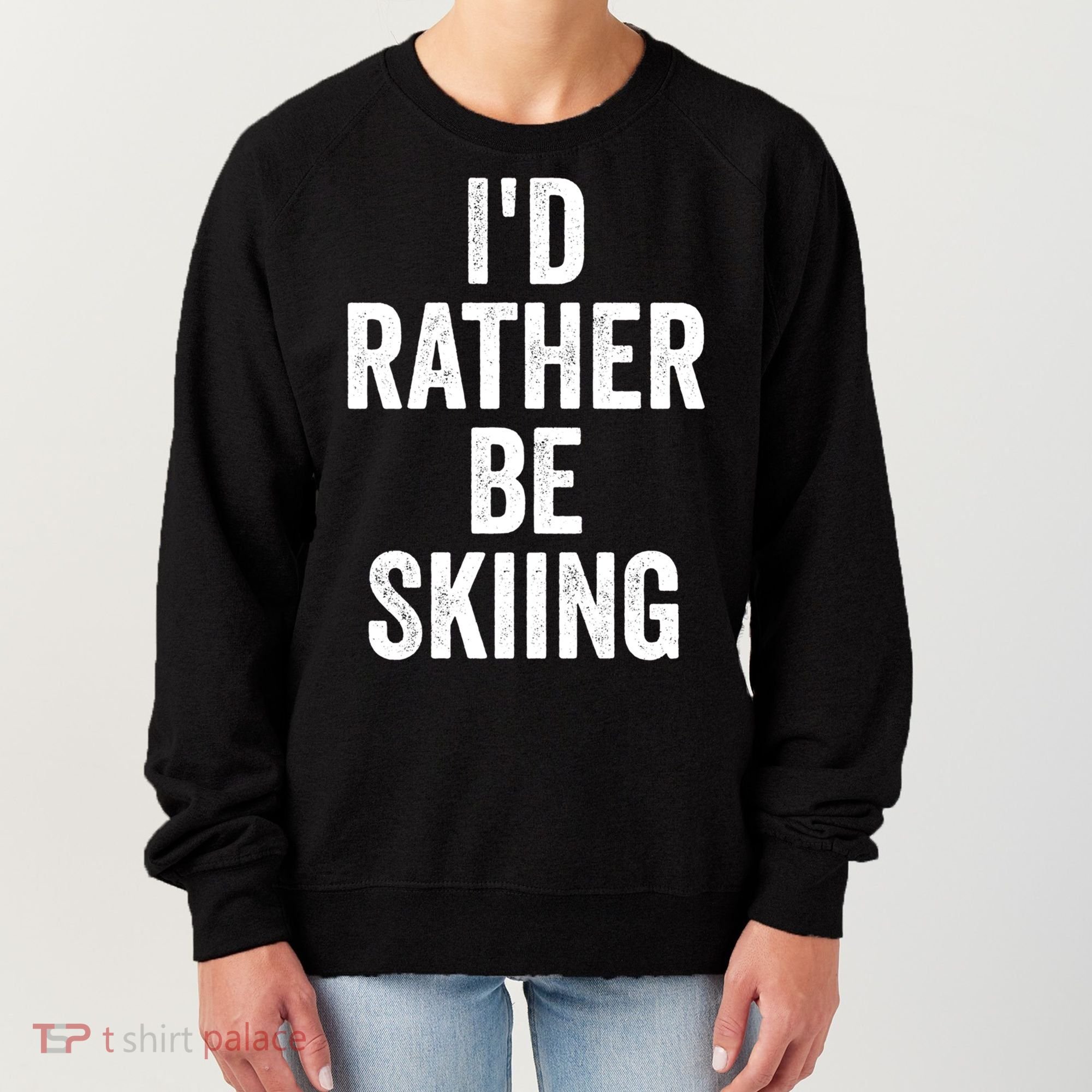 I’d Rather Be Skiing Ski Bum Gift Women's Sweatshirt