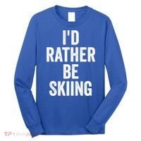 I’d Rather Be Skiing Ski Bum Gift Long Sleeve Shirt thumb 0