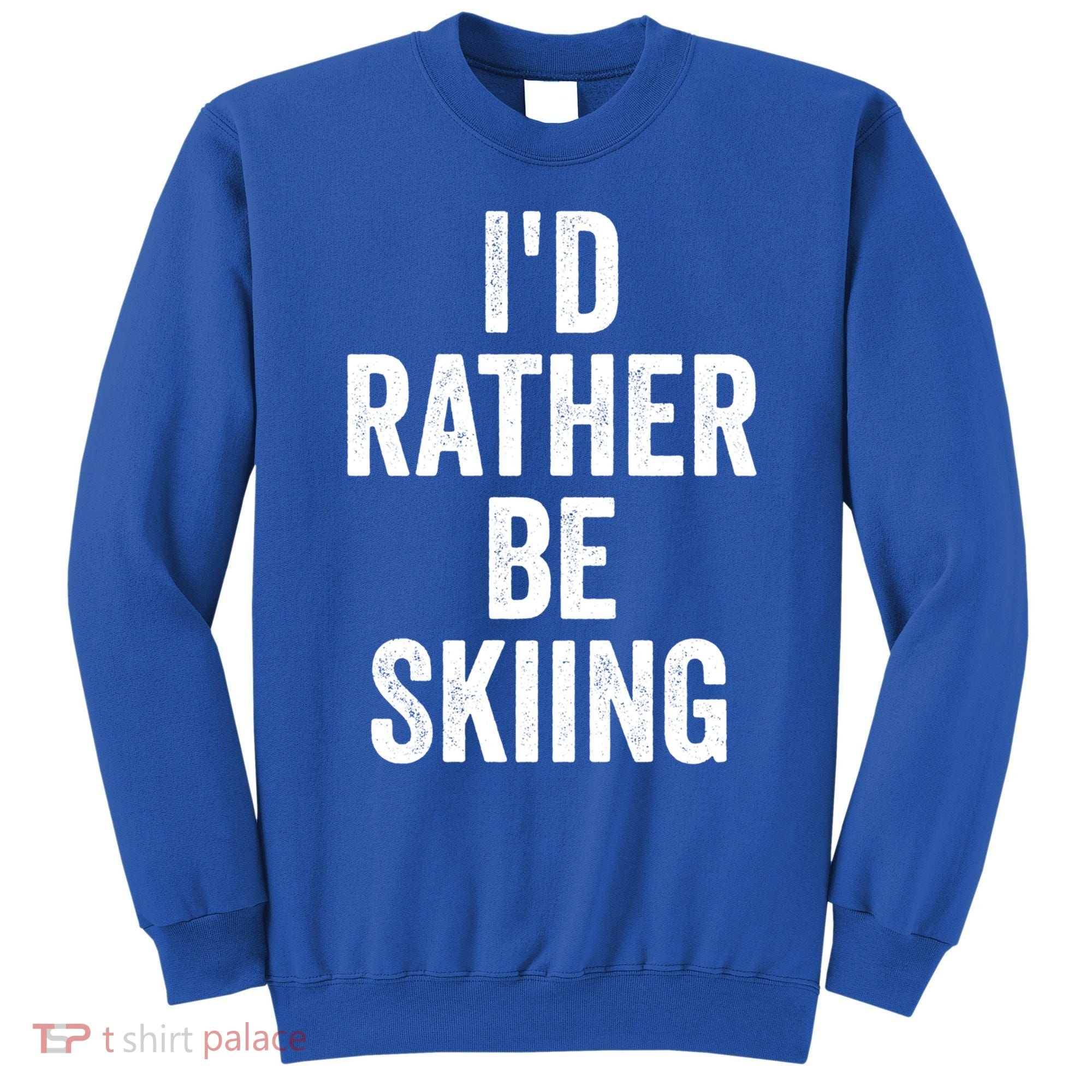 I’d Rather Be Skiing Ski Bum Gift Sweatshirt