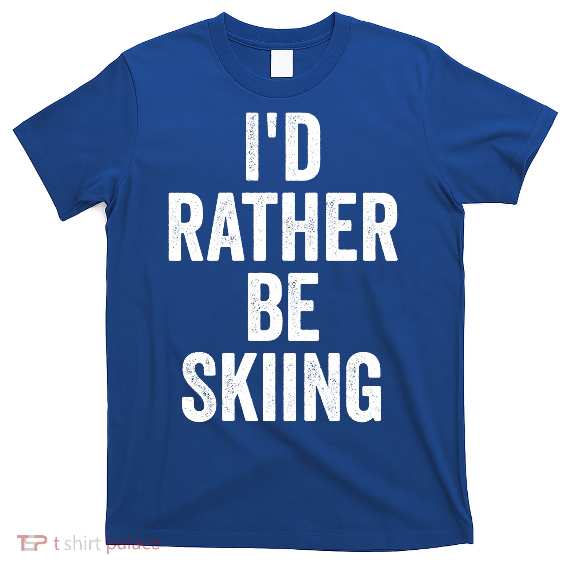 I’d Rather Be Skiing Ski Bum Gift T-Shirt