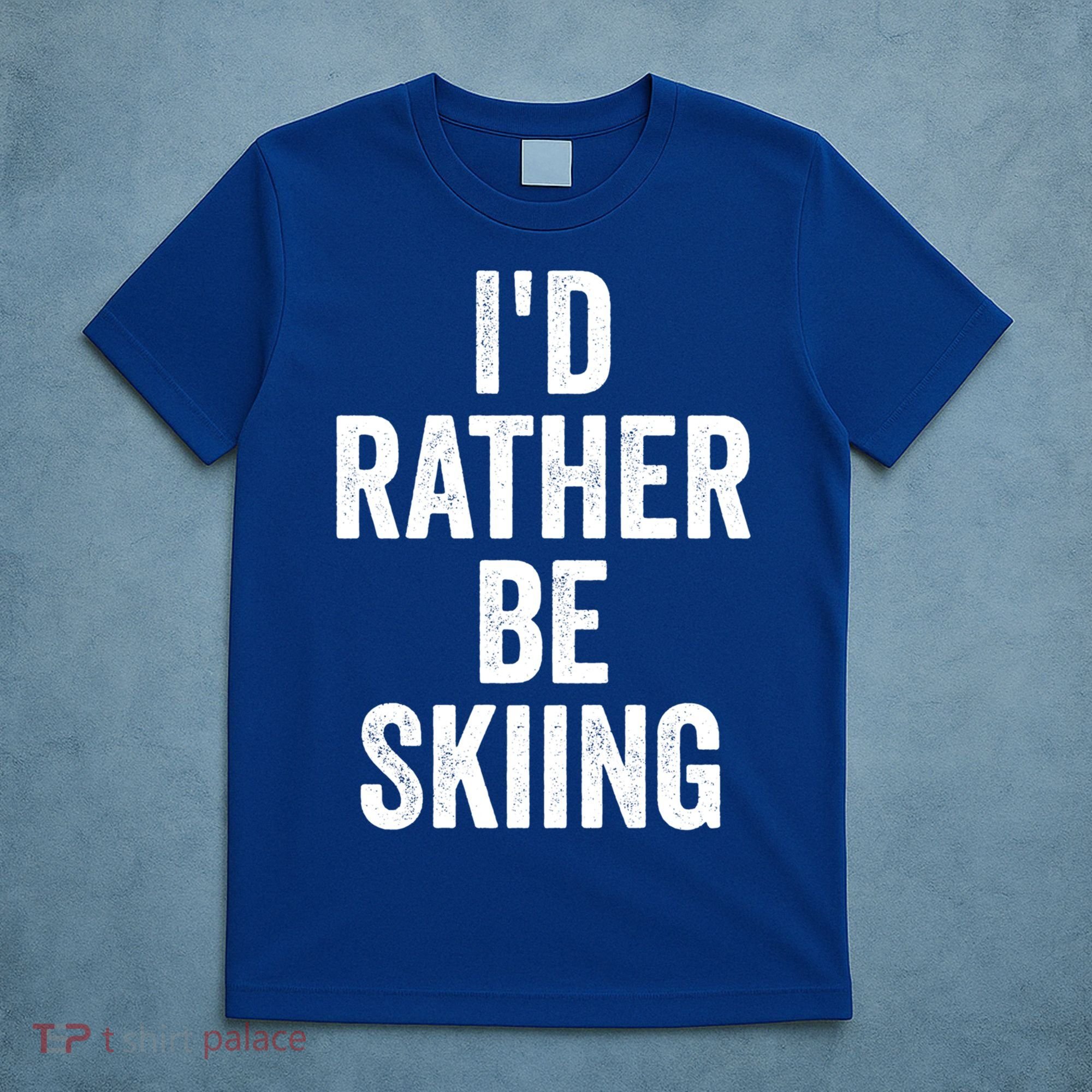 I’d Rather Be Skiing Ski Bum Gift T-Shirt
