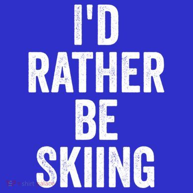 I’d Rather Be Skiing Ski Bum Gift T-Shirt
