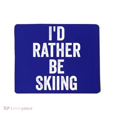 I’d Rather Be Skiing Ski Bum Gift Mousepad