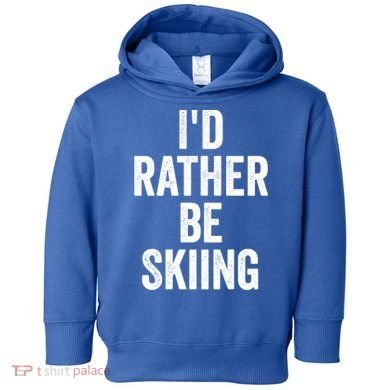 I’d Rather Be Skiing Ski Bum Gift Toddler Hoodie