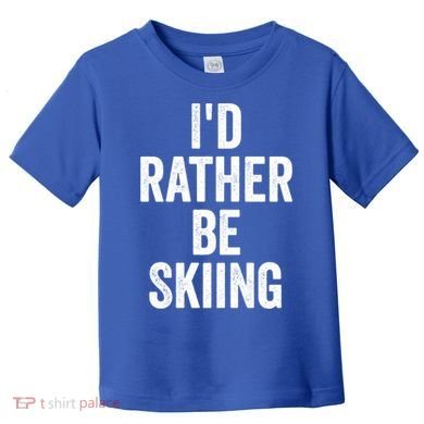 I’d Rather Be Skiing Ski Bum Gift Toddler T-Shirt
