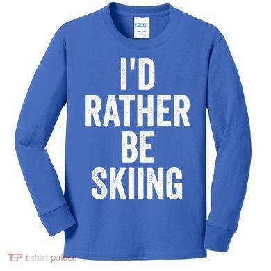 I’d Rather Be Skiing Ski Bum Gift Kids Long Sleeve Shirt