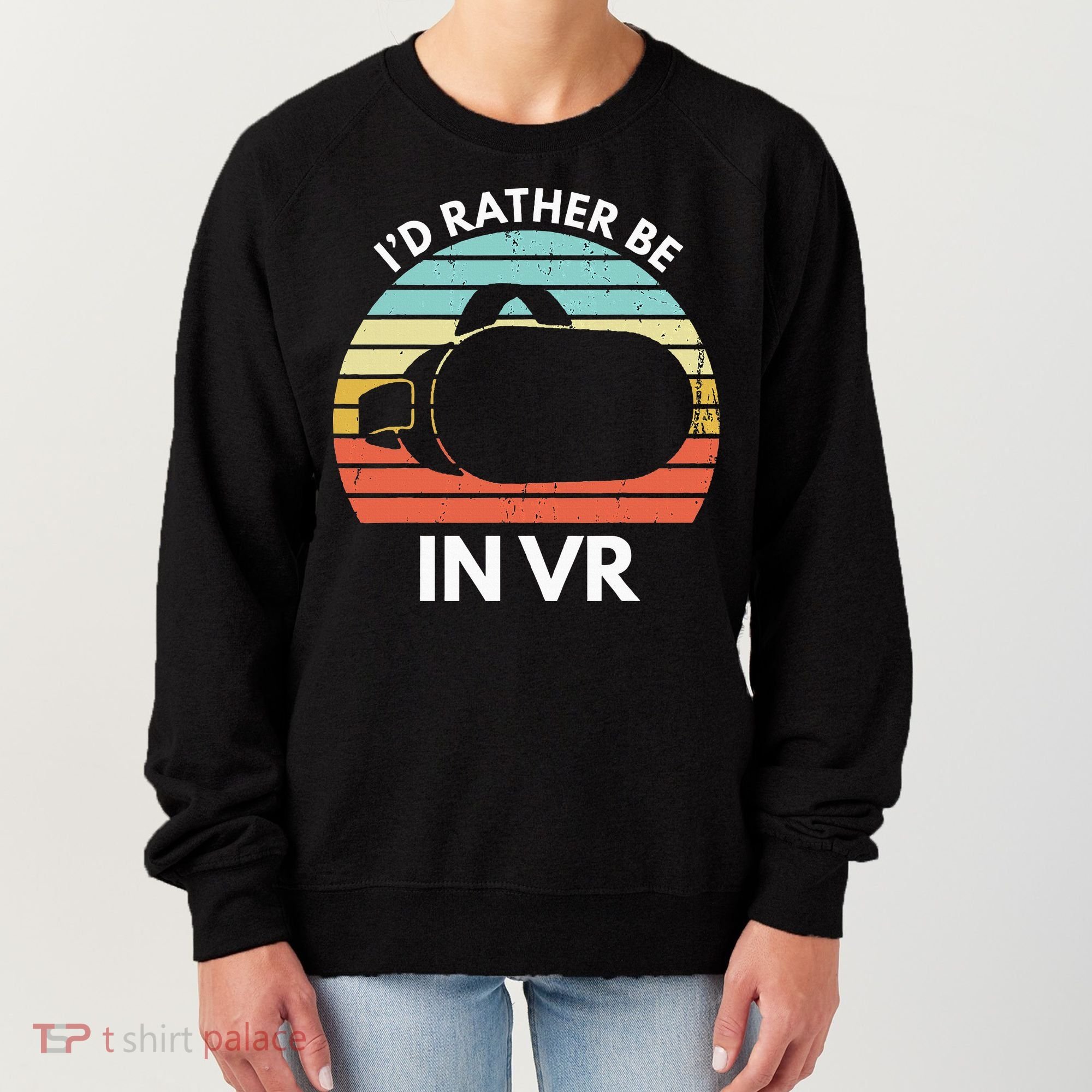 ID Rather Be In Vr Funny Virtual Reality Gamer Women's Sweatshirt