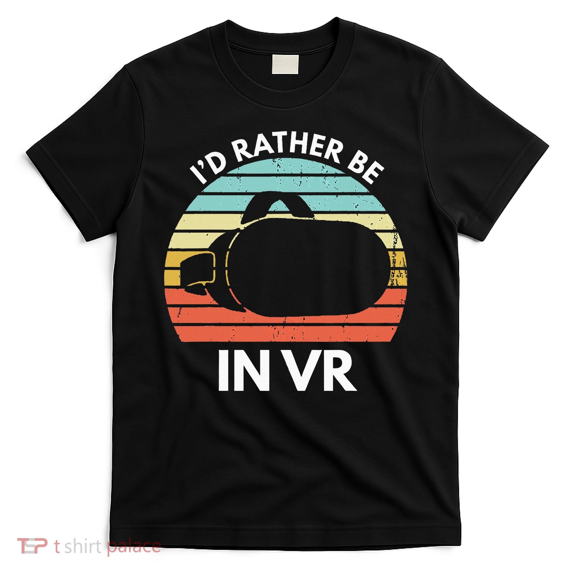 ID Rather Be In Vr Funny Virtual Reality Gamer T-Shirt