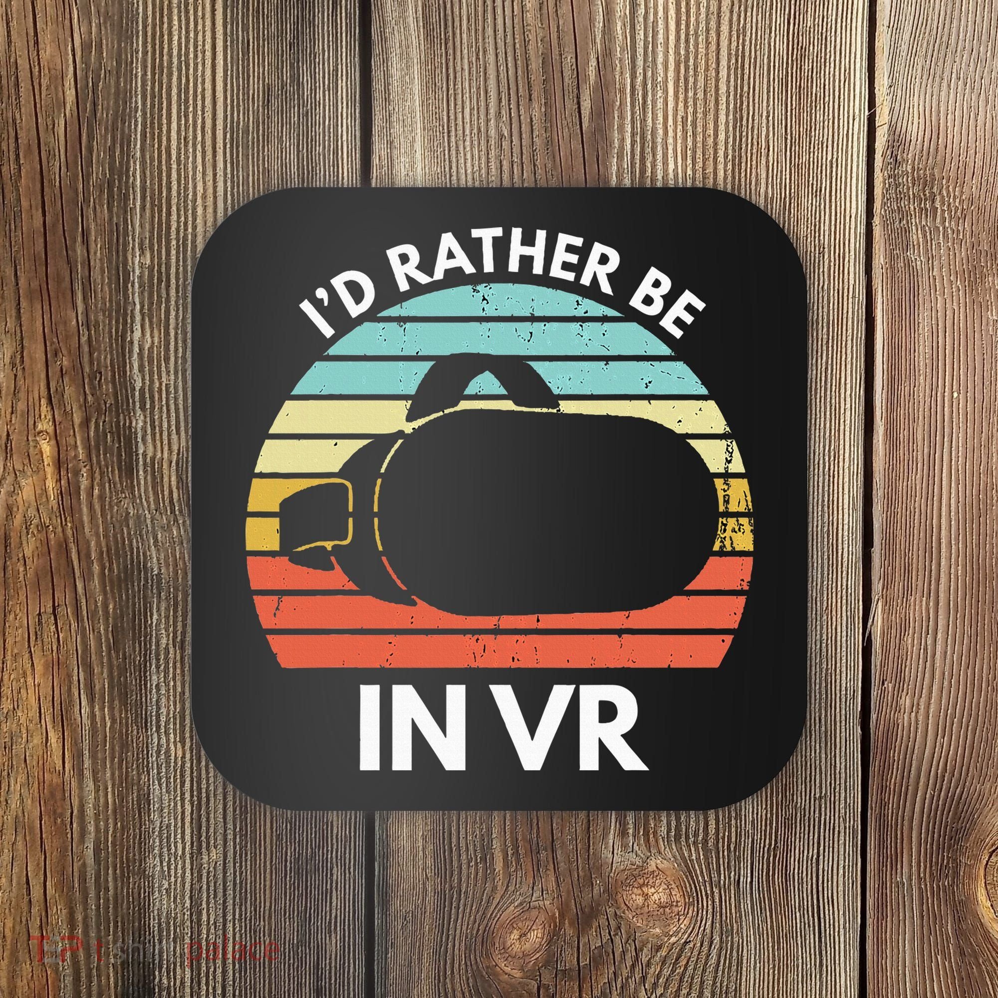 ID Rather Be In Vr Funny Virtual Reality Gamer Coaster