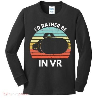 ID Rather Be In Vr Funny Virtual Reality Gamer Kids Long Sleeve Shirt