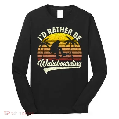 I’d Rather Be Wakeboarding Long Sleeve Shirt