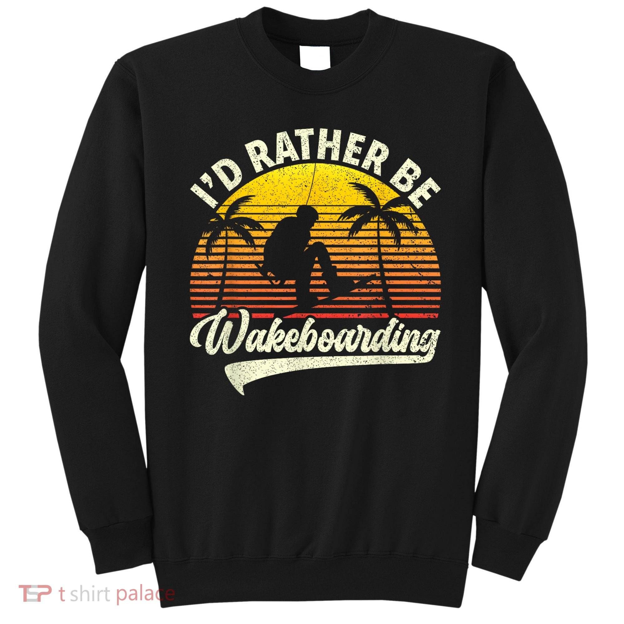 I’d Rather Be Wakeboarding Sweatshirt