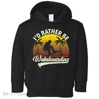 I’d Rather Be Wakeboarding Toddler Hoodie