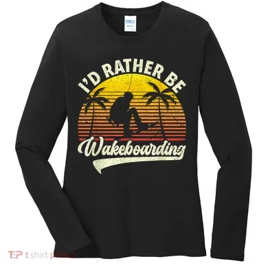 I’d Rather Be Wakeboarding Women's Long Sleeve Shirt