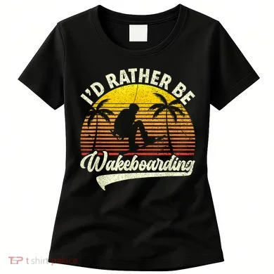 I’d Rather Be Wakeboarding Women's T-Shirt