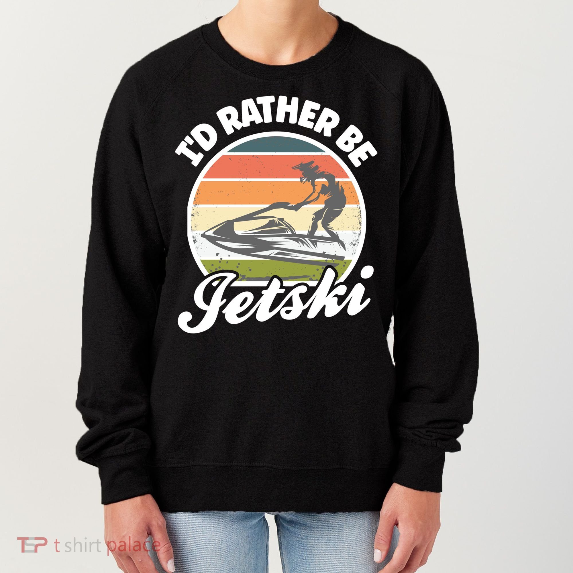 Id Rather Be Jetski Jet Skiing Fan Funny Jetski Cute Gift Women's Sweatshirt