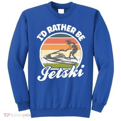 Id Rather Be Jetski Jet Skiing Fan Funny Jetski Cute Gift Sweatshirt