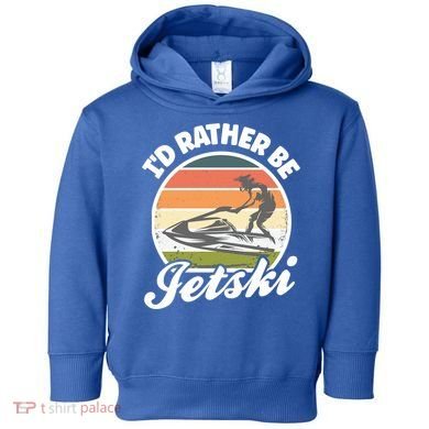 Id Rather Be Jetski Jet Skiing Fan Funny Jetski Cute Gift Toddler Hoodie