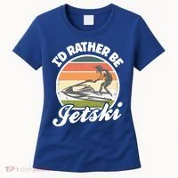 Id Rather Be Jetski Jet Skiing Fan Funny Jetski Cute Gift Women's T-Shirt thumb 0