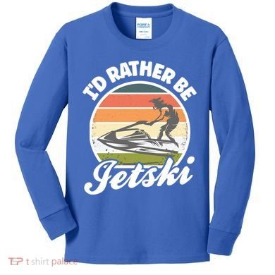 Id Rather Be Jetski Jet Skiing Fan Funny Jetski Cute Gift Kids Long Sleeve Shirt