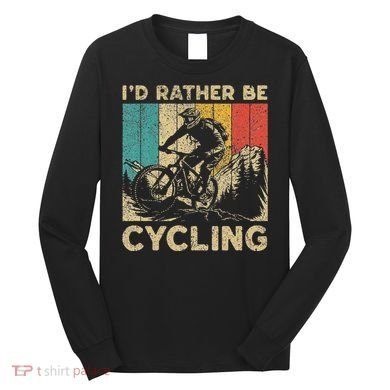 ID Rather Be Cycling Bicycle Riding Cyclist Long Sleeve Shirt