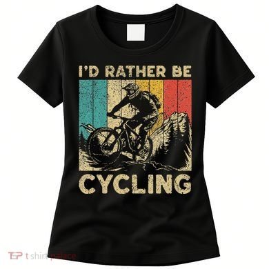 ID Rather Be Cycling Bicycle Riding Cyclist Women's T-Shirt