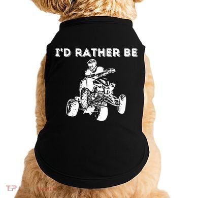 ID Rather Be Riding Quad Bikes Quad Biker Atv 4 Wheeler Doggie Tank