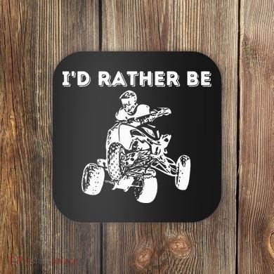 ID Rather Be Riding Quad Bikes Quad Biker Atv 4 Wheeler Coaster