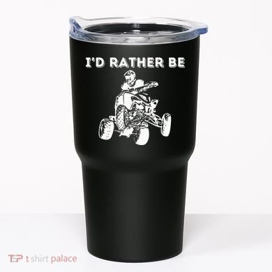 ID Rather Be Riding Quad Bikes Quad Biker Atv 4 Wheeler Tumbler