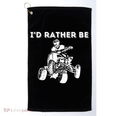 ID Rather Be Riding Quad Bikes Quad Biker Atv 4 Wheeler Golf Towel