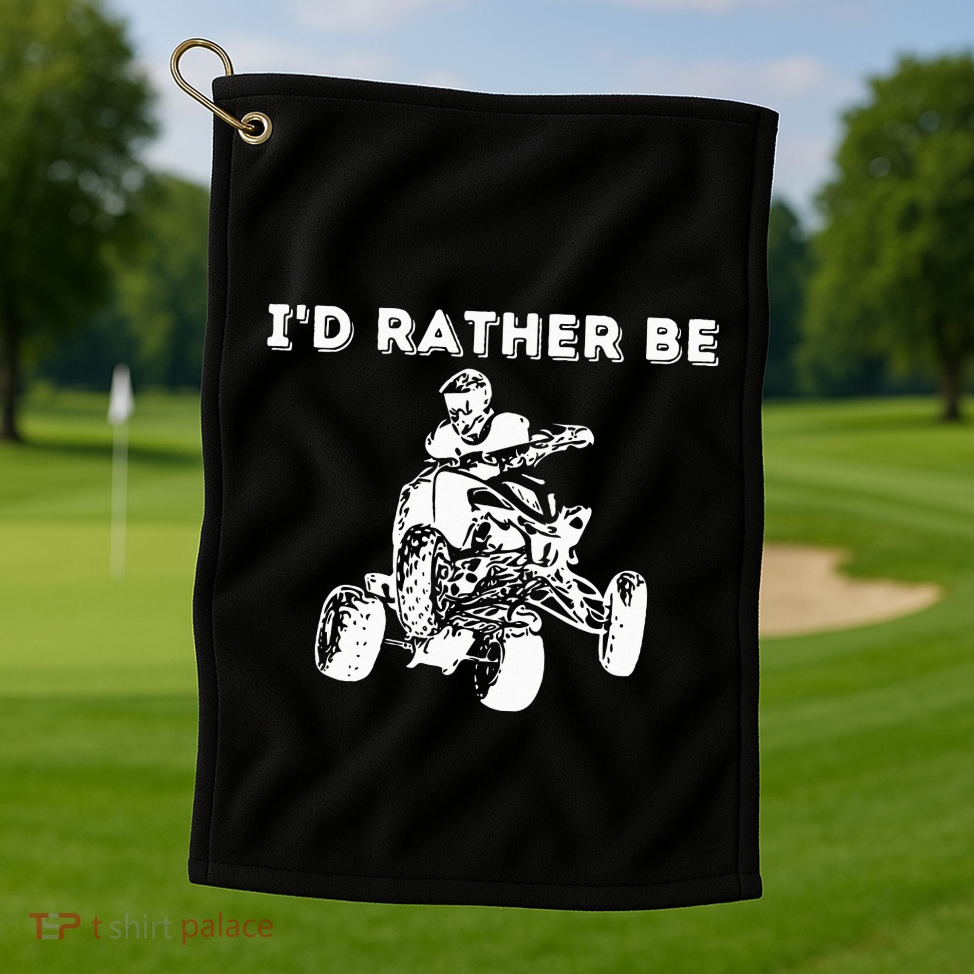 ID Rather Be Riding Quad Bikes Quad Biker Atv 4 Wheeler Golf Towel