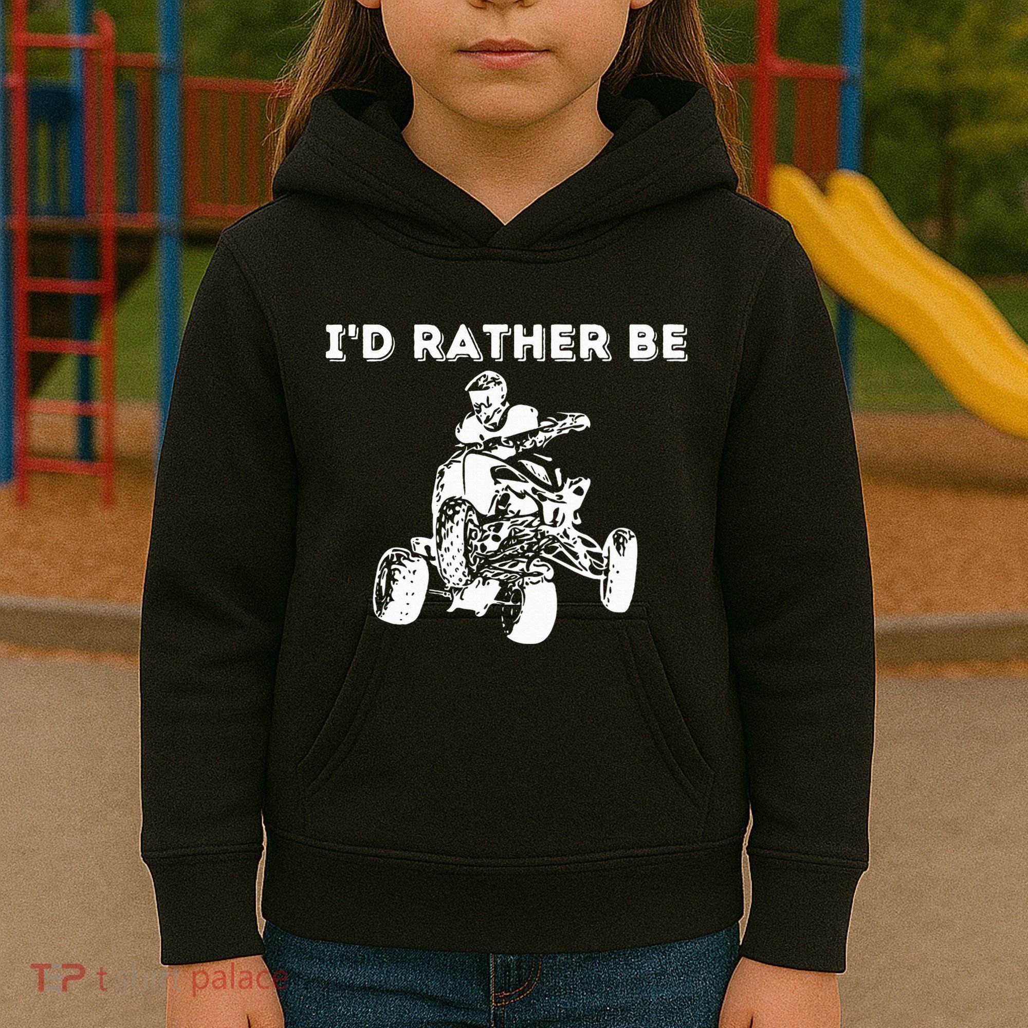 ID Rather Be Riding Quad Bikes Quad Biker Atv 4 Wheeler Kids Hoodie