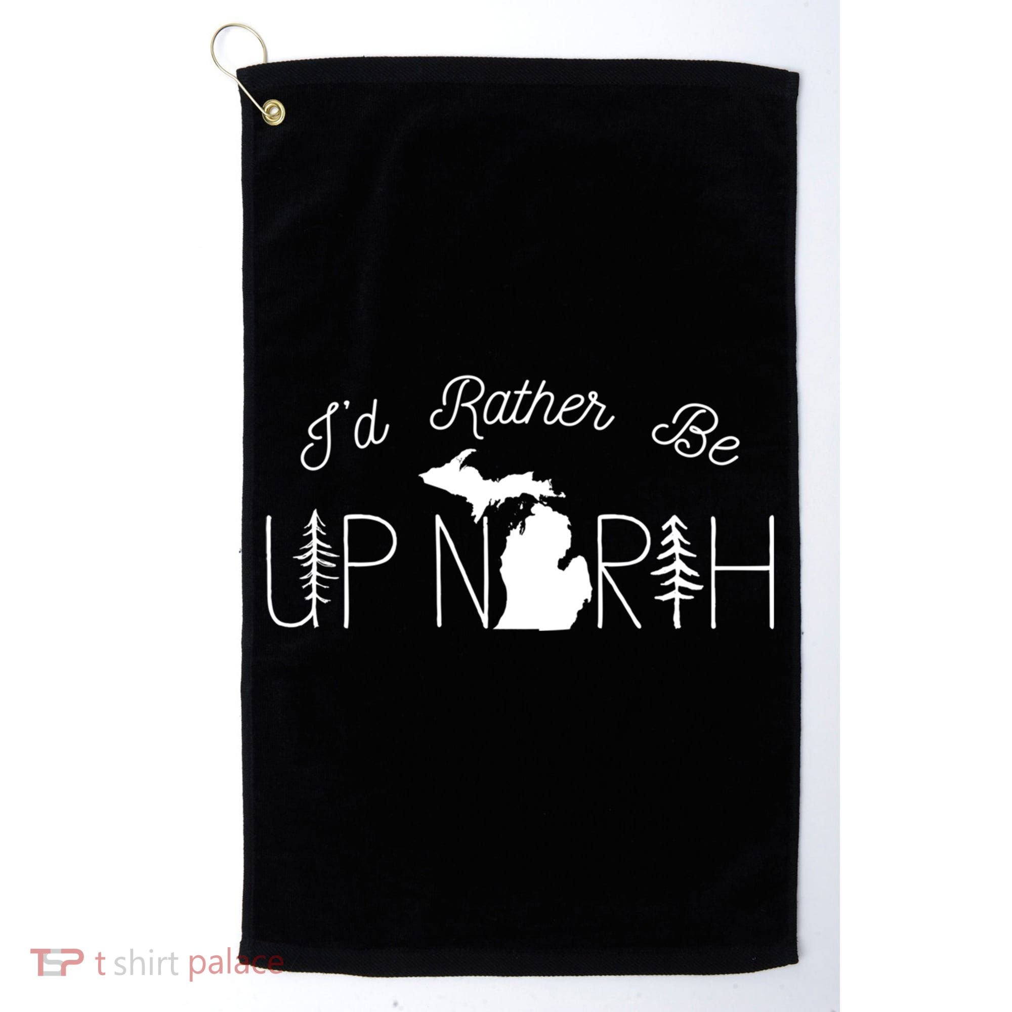 ID Rather Be Up North In Michigan Gift Golf Towel