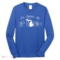 ID Rather Be Up North In Michigan Gift Long Sleeve Shirt thumb 0