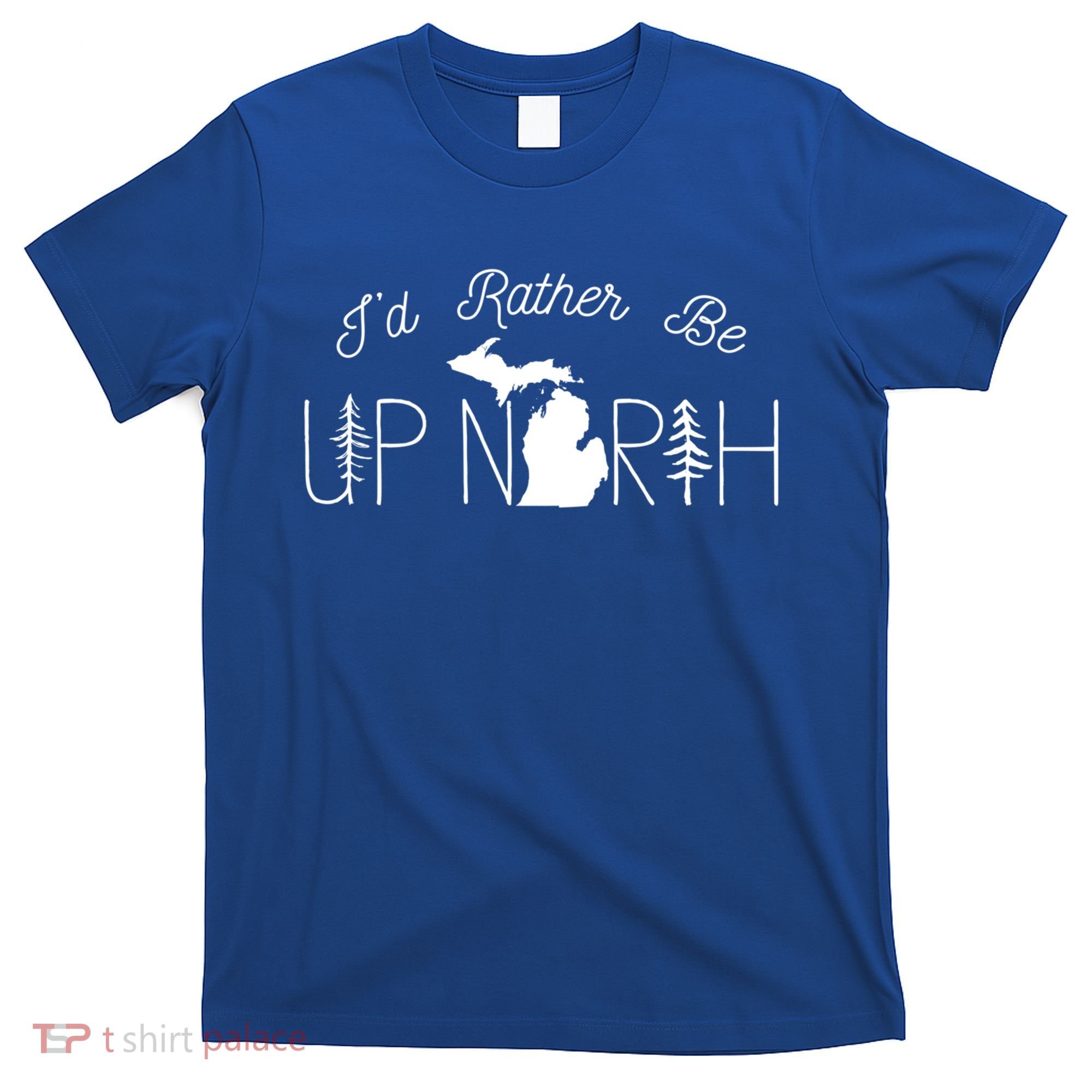 ID Rather Be Up North In Michigan Gift T-Shirt