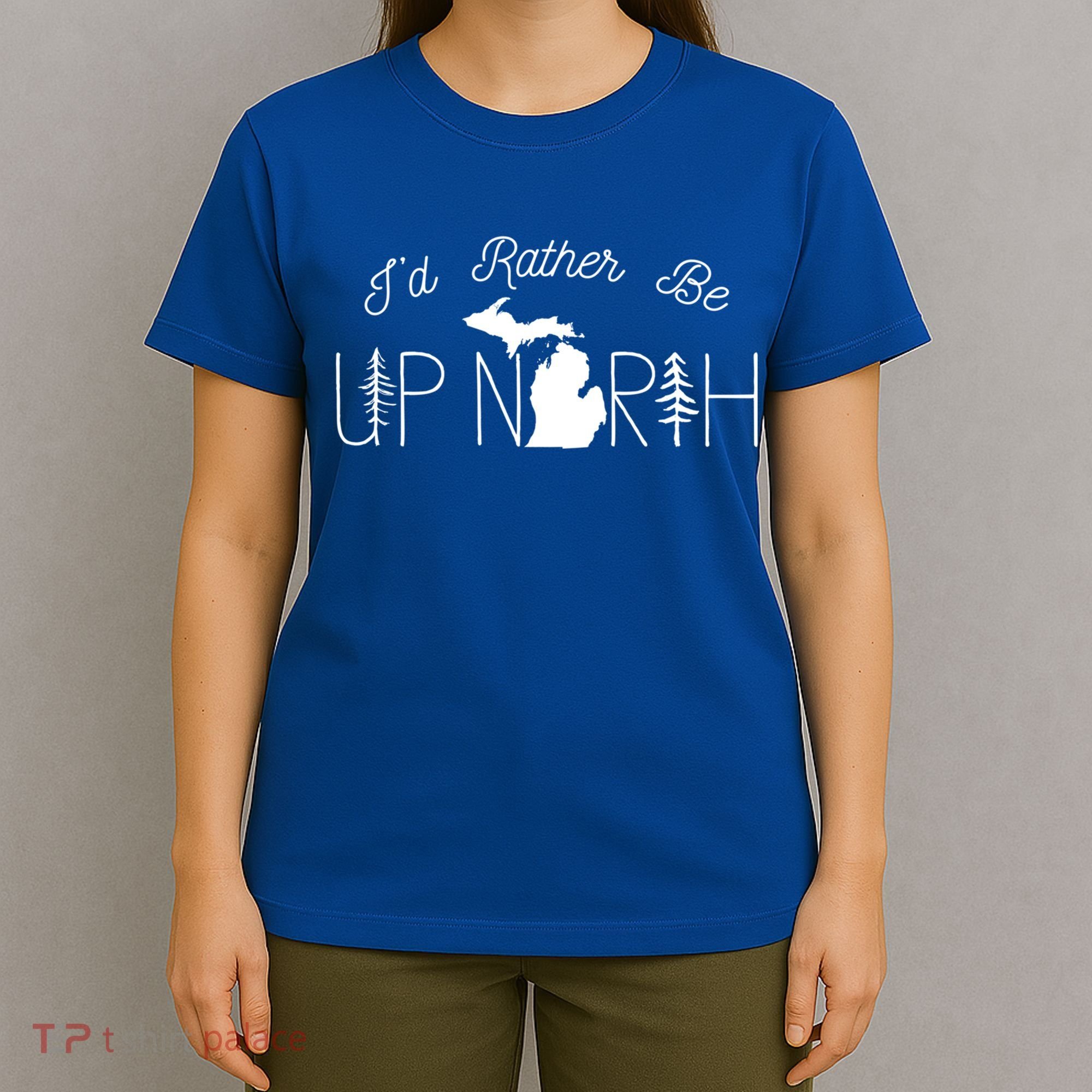 ID Rather Be Up North In Michigan Gift T-Shirt