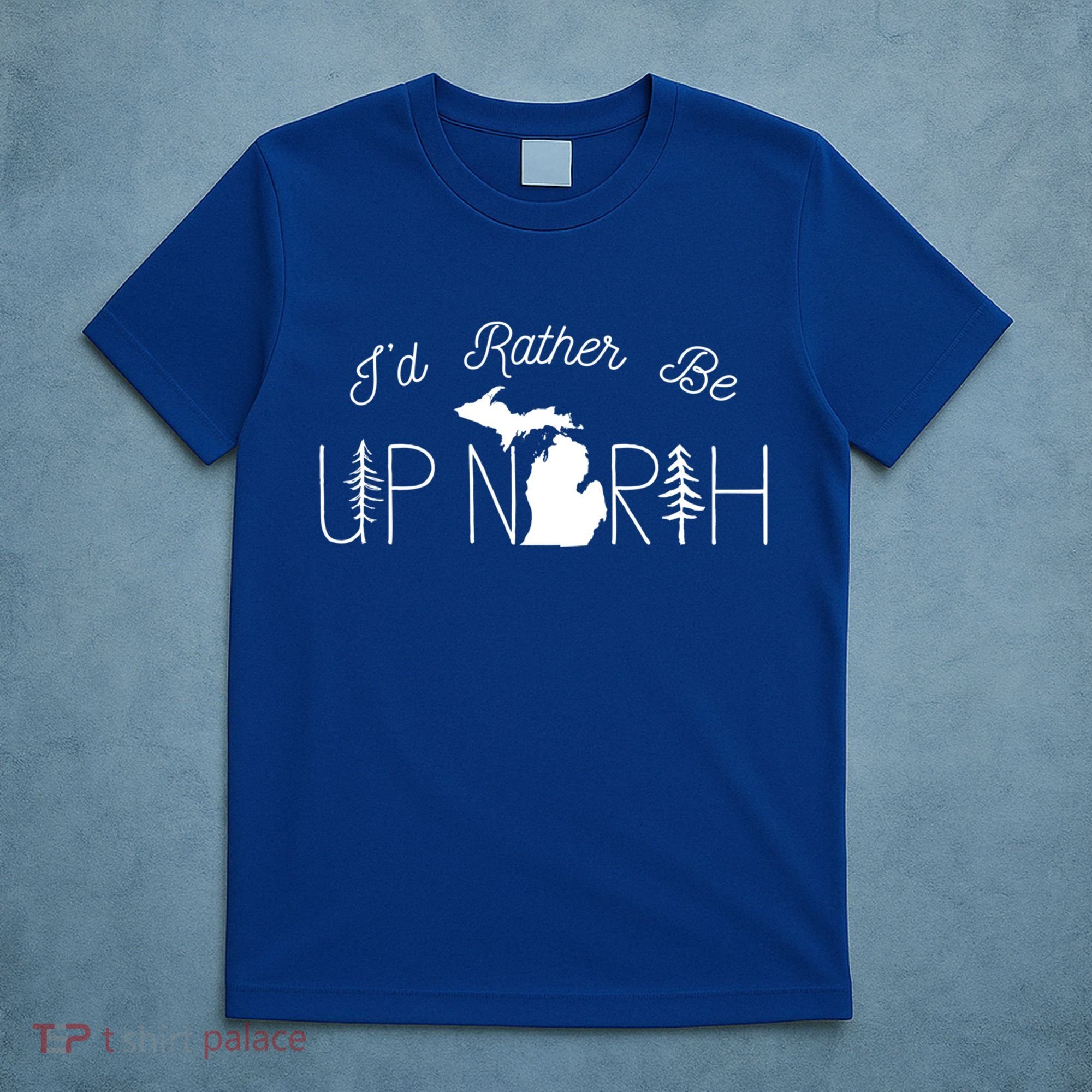 ID Rather Be Up North In Michigan Gift T-Shirt