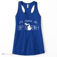 ID Rather Be Up North In Michigan Gift Women's Tank Top thumb 0