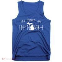 ID Rather Be Up North In Michigan Gift Tank Top thumb 0