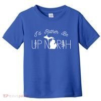 ID Rather Be Up North In Michigan Gift Toddler T-Shirt thumb 0