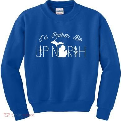 ID Rather Be Up North In Michigan Gift Kids Sweatshirt