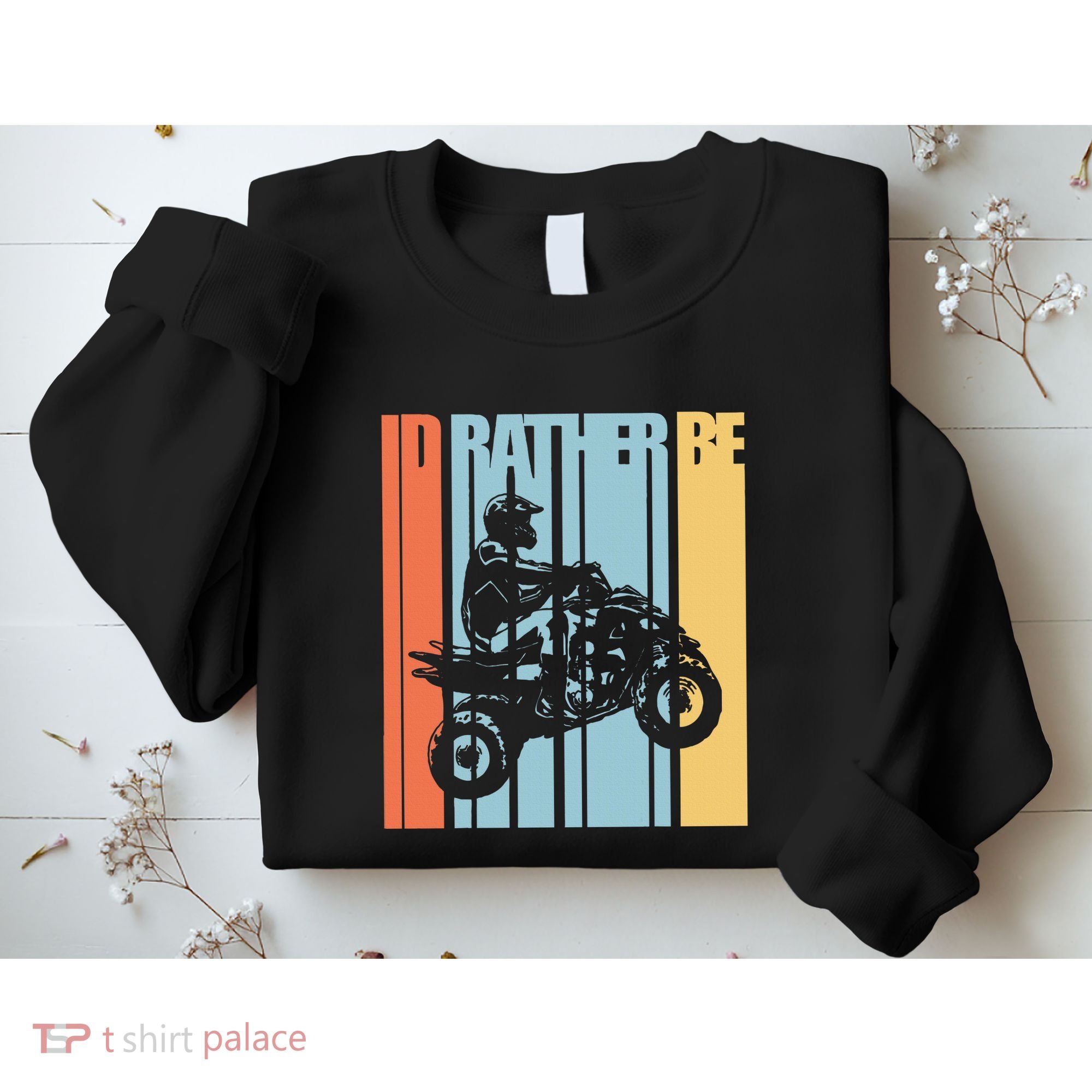 Id Rather Be Riding Quad Bikes Atv Brap Sweatshirt
