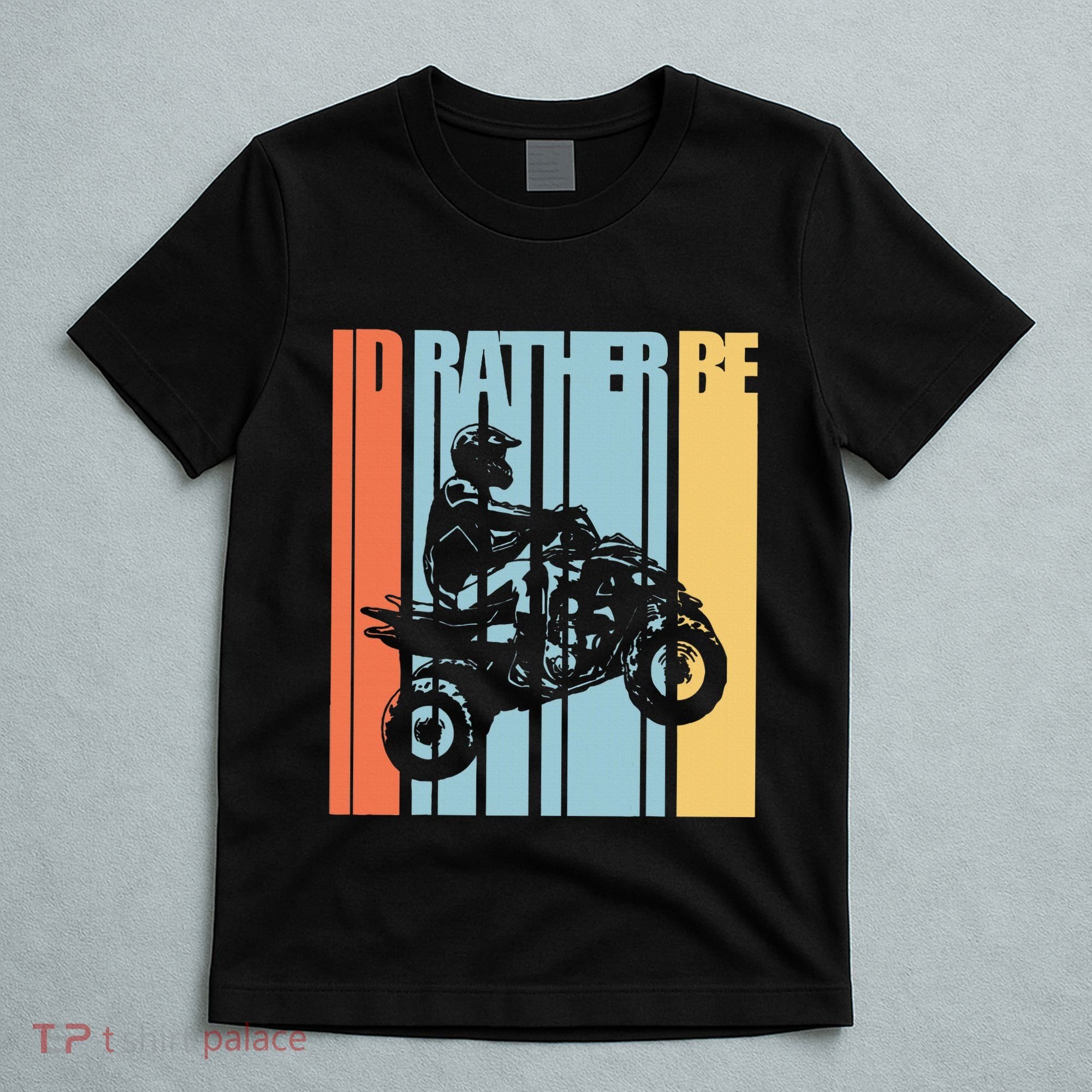 Id Rather Be Riding Quad Bikes Atv Brap T-Shirt