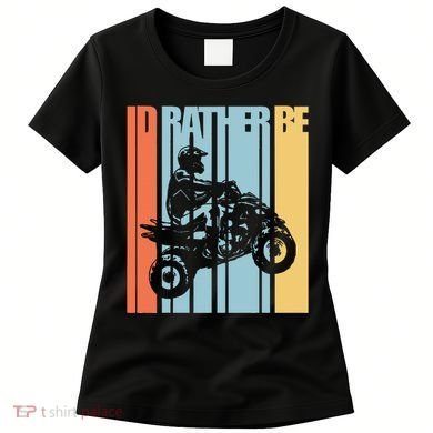 Id Rather Be Riding Quad Bikes Atv Brap Women's T-Shirt