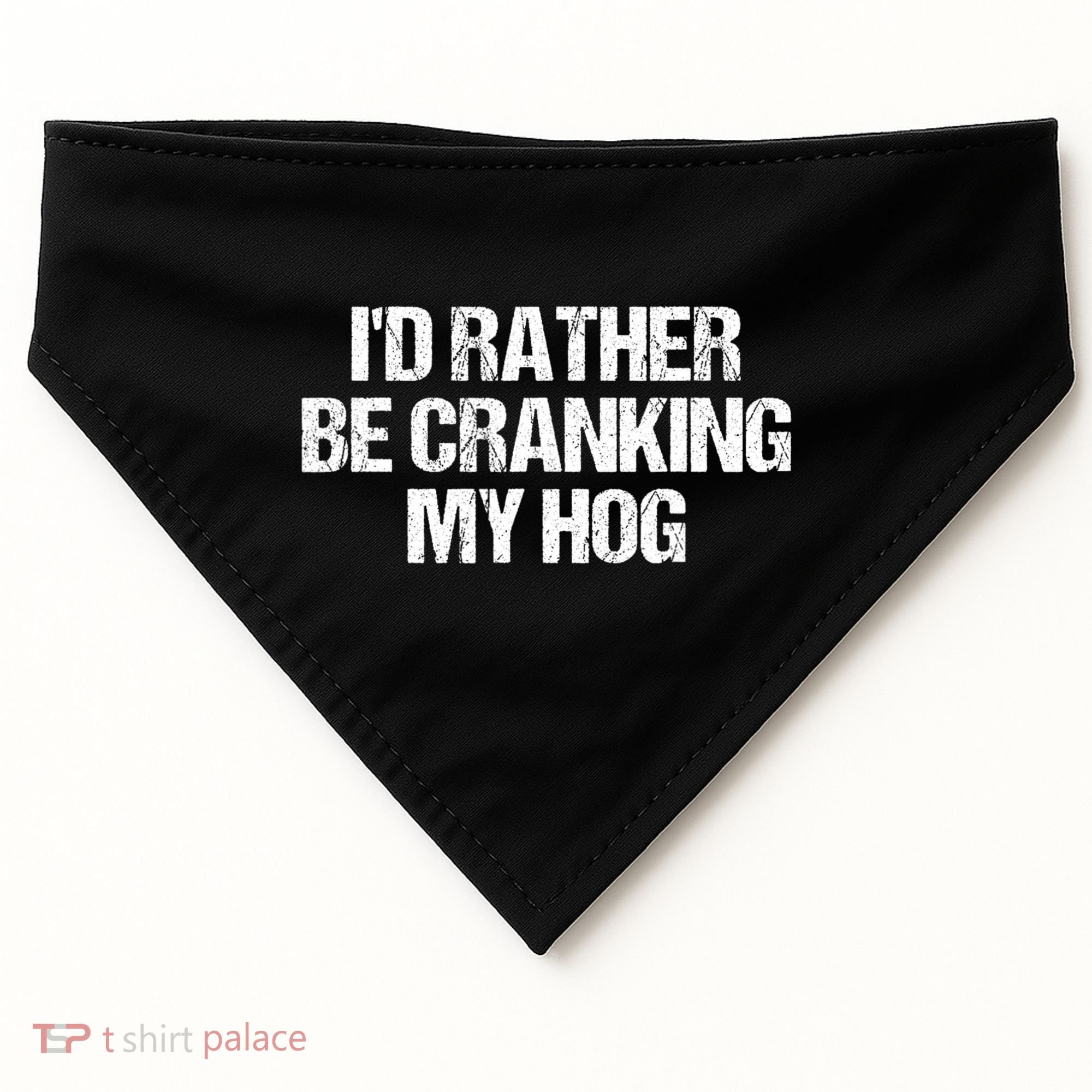 ID Rather Be Cranking My Hog Funny Saying Sarcastic USA-Made Doggie Bandana