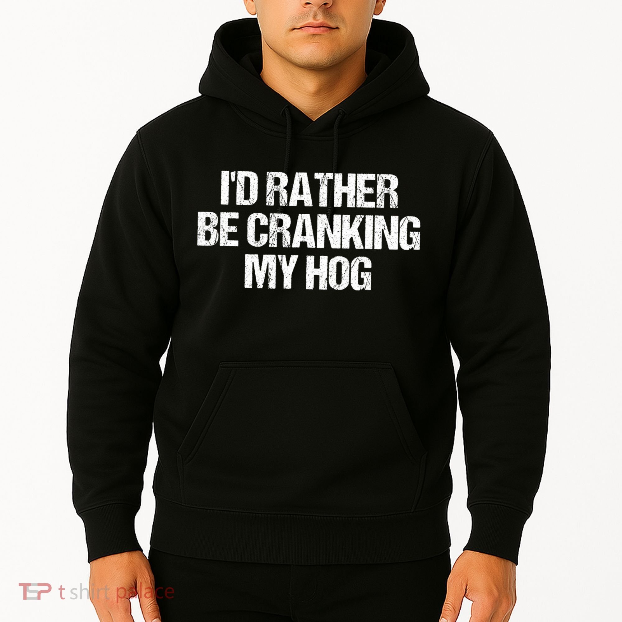 ID Rather Be Cranking My Hog Funny Saying Sarcastic Hoodie