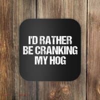 ID Rather Be Cranking My Hog Funny Saying Sarcastic Coaster thumb 0
