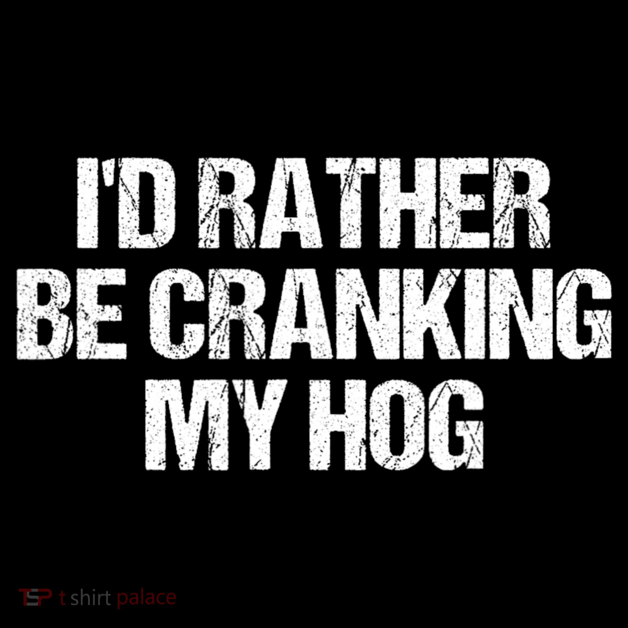 ID Rather Be Cranking My Hog Funny Saying Sarcastic Women's Hoodie